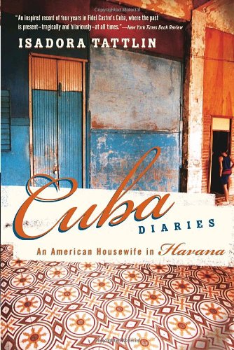 Cuba Diaries: An American Housewife in Havana Tattlin, Isadora