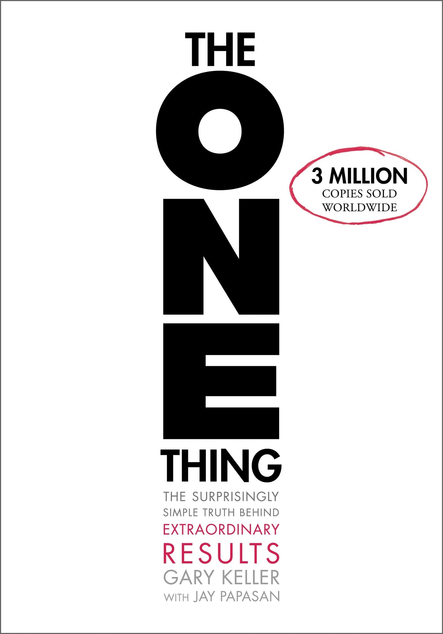 The ONE Thing: The Surprisingly Simple Truth About Extraordinary Results [Hardcover] Keller, Gary and Papasan, Jay