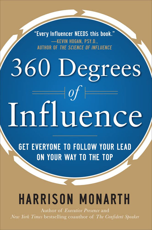 360 Degrees of Influence: Get Everyone to Follow Your Lead on Your Way to the Top [Hardcover] Monarth, Harrison