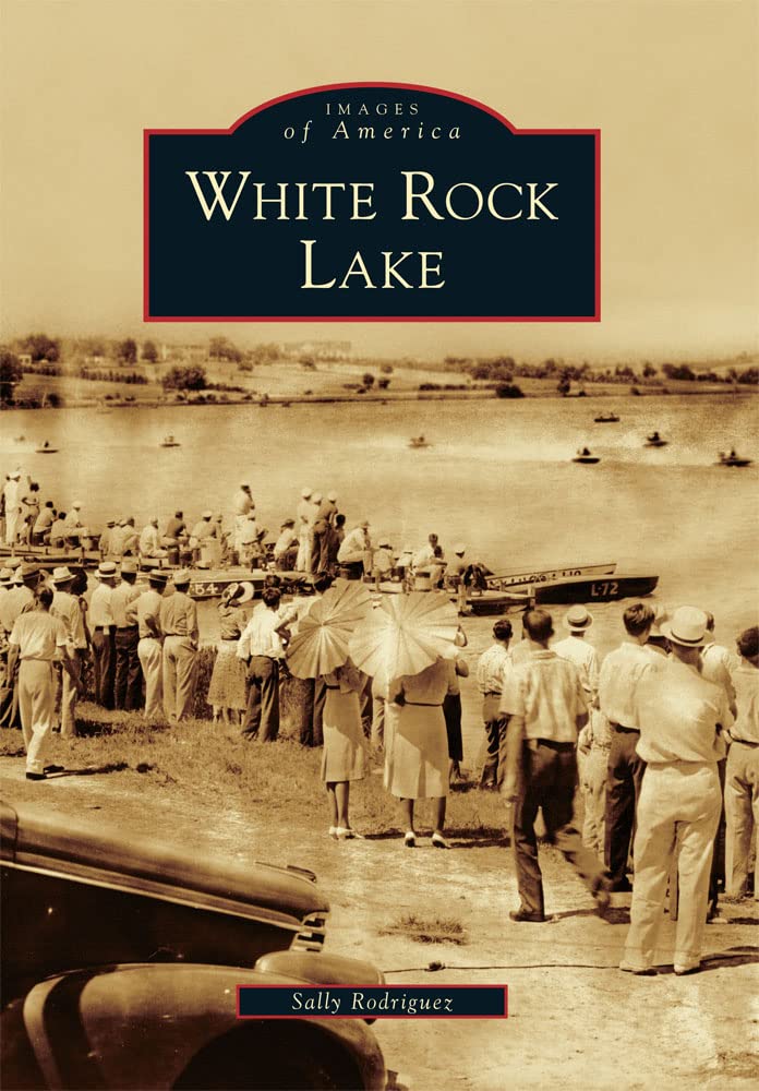 White Rock Lake (Images of America) [Paperback] Rodriguez, Sally