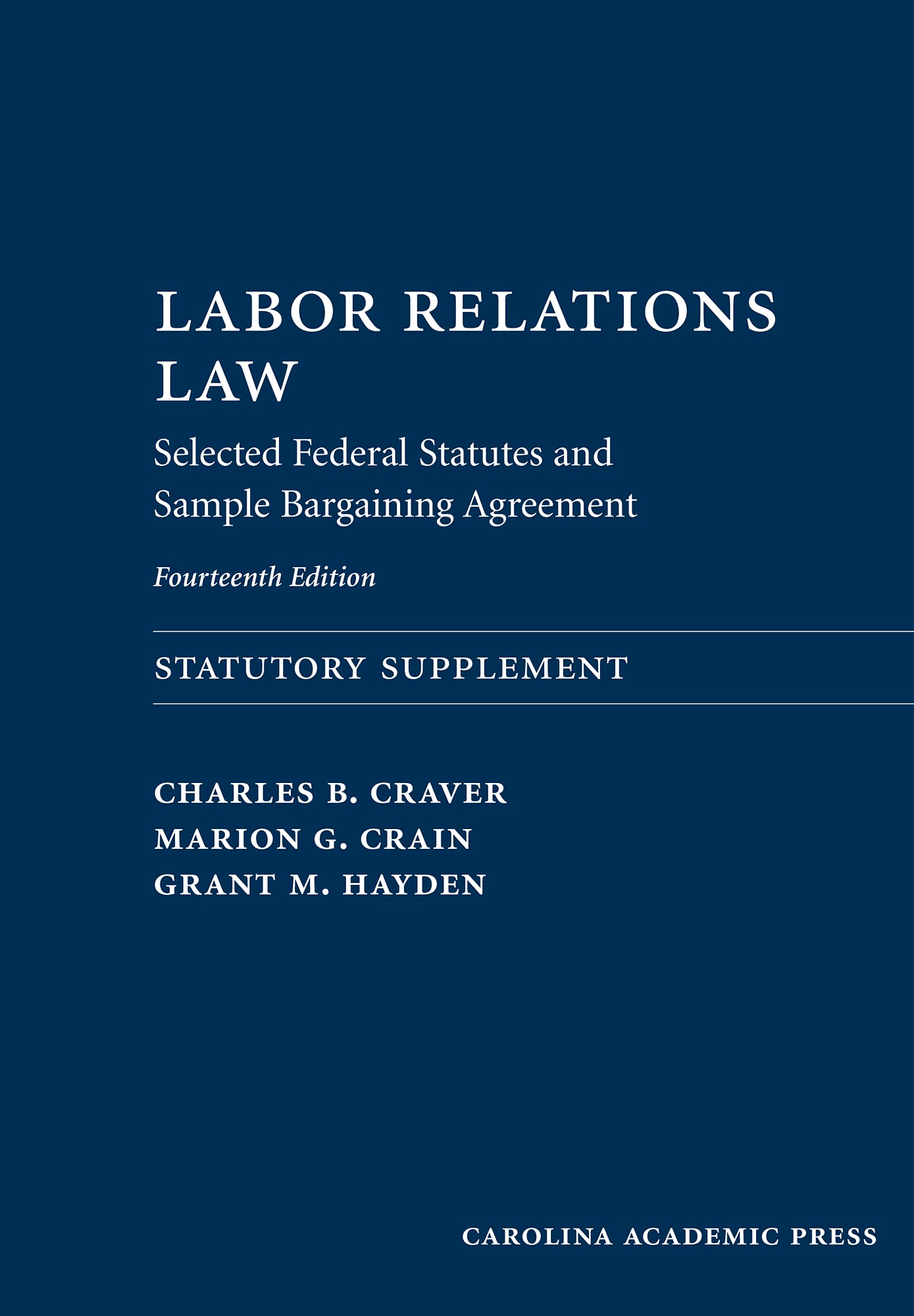 Labor Relations Law: Selected Federal Statutes and Sample Bargaining Agreement [Paperback] Craver, Charles; Crain, Marion and Hayden, Grant - Good