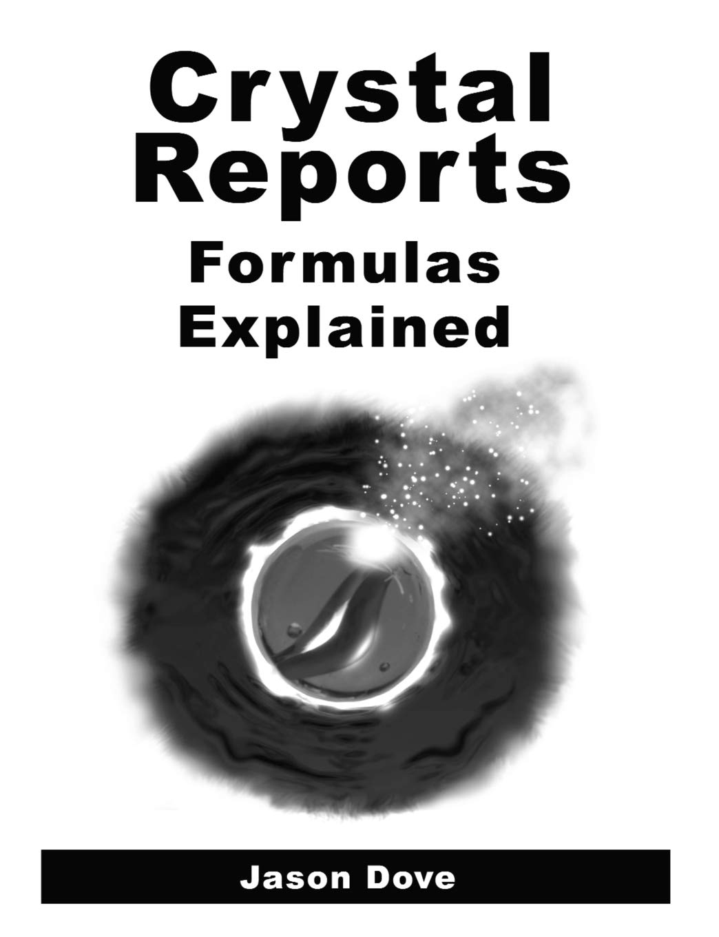 Crystal Reports Formulas Explained Dove, Jason - Good