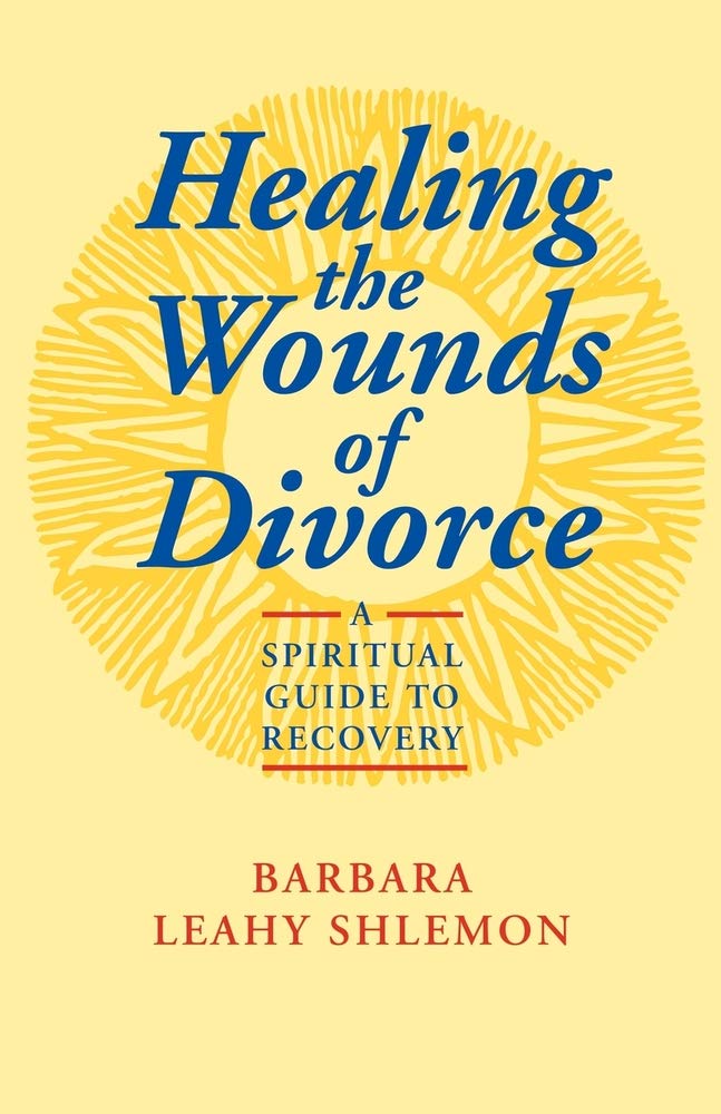 Healing the Wounds of Divorce: A Spiritual Guide to Recovery Leahy Shlemon, Barbara