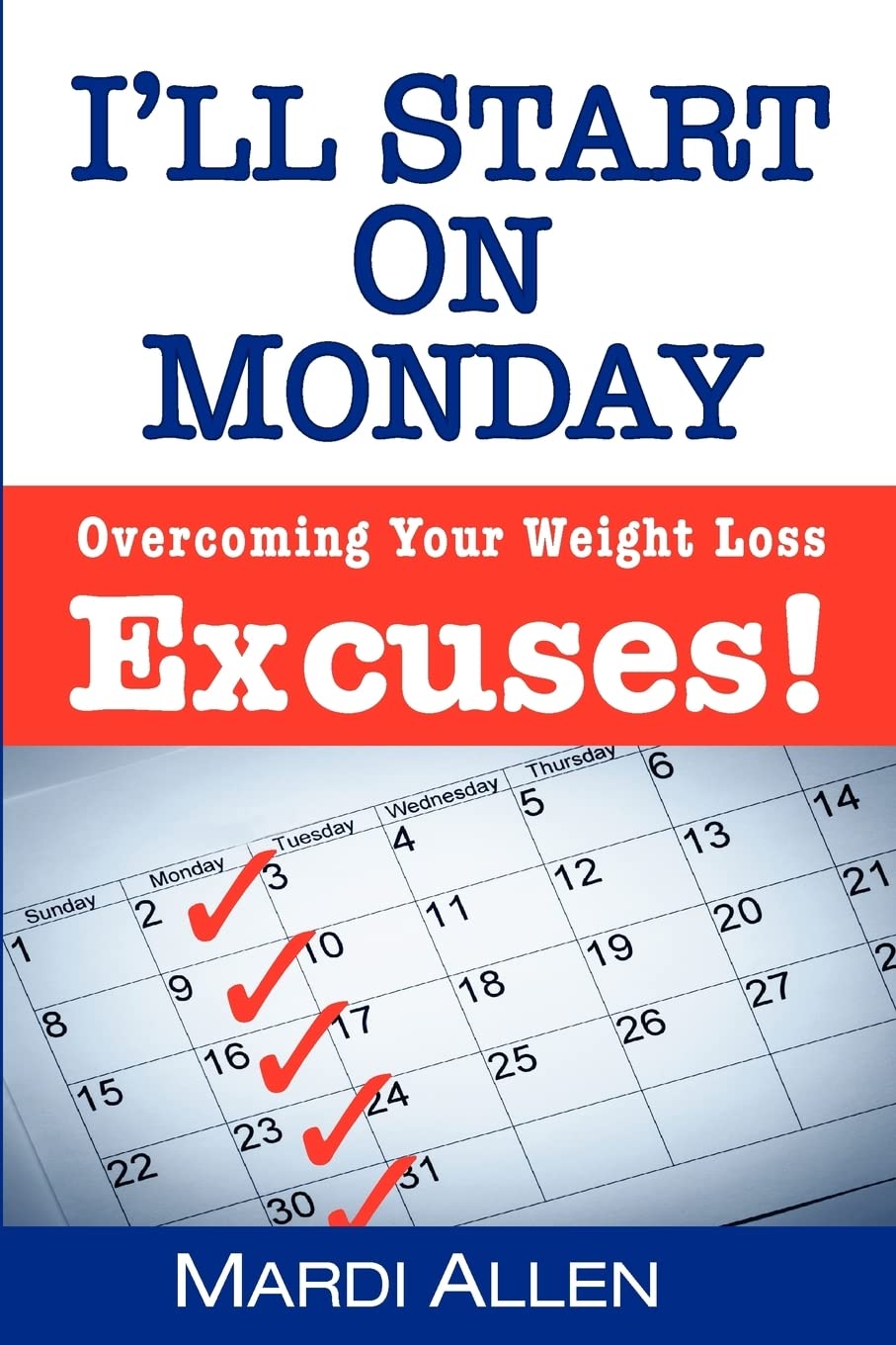 I'll Start on Monday: Overcoming Your Weight Loss Excuses! [Paperback] Allen, Mardi - Very Good