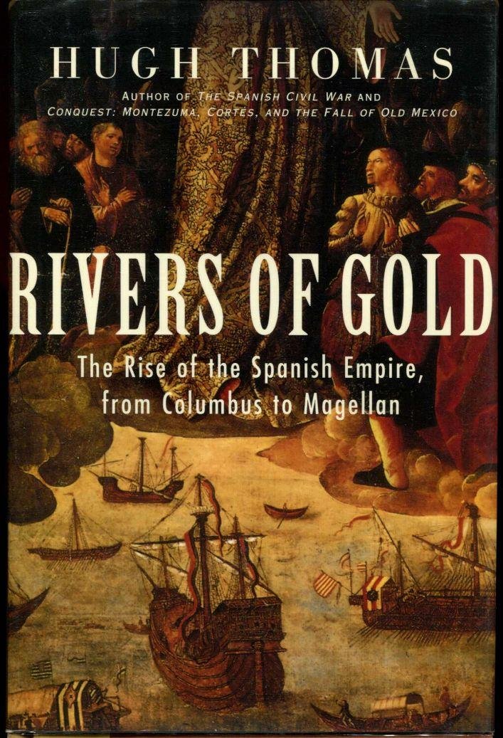 Rivers of Gold: The Rise of the Spanish Empire, from Columbus to Magellan