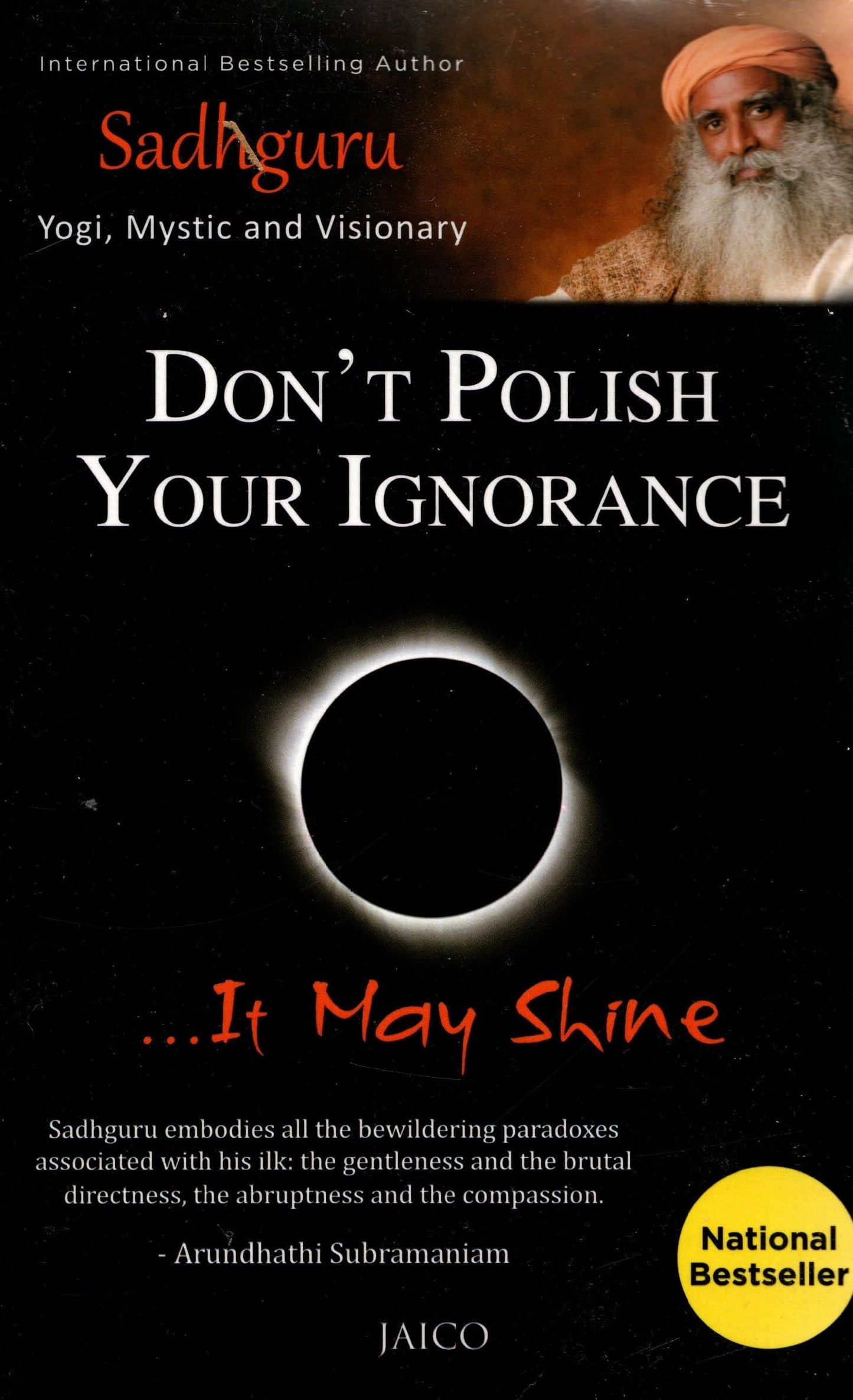 Don't Polish Your Ignorance....it may shine Sadhguru