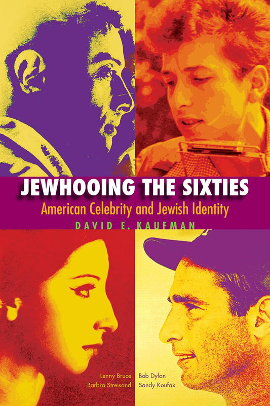 Jewhooing the Sixties: American Celebrity and Jewish Identity?Sandy Koufax, Lenny Bruce, Bob Dylan, and Barbra Streisand (Brandeis Series in American Jewish History, Culture, and Life) [Paperback] Kaufman, David E. - Very Good