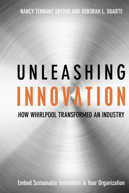 Unleashing Innovation: How Whirlpool Transformed an Industry [Hardcover] Snyder,