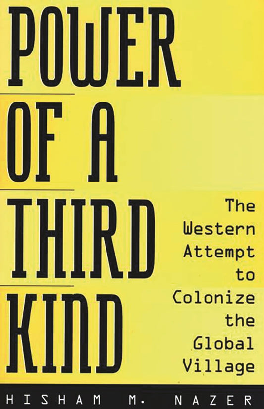 Power of a Third Kind: The Western Attempt to Colonize the Global Village [Hardcover] Nazer, Hisham