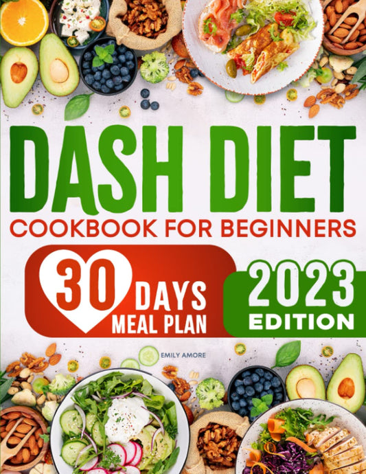 DASH Diet Cookbook for Beginners: Delicious & Low-Sodium Recipes to Reduce Your Blood Pressure | 30-Days Meal Plan Included