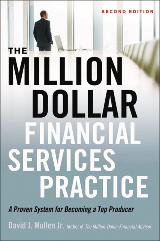 The Million-Dollar Financial Services Practice: A Proven System for Becoming a