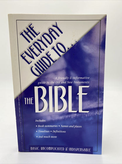 The Everyday Guide to the Bible: a Friendly and Informative Guide to the Old and