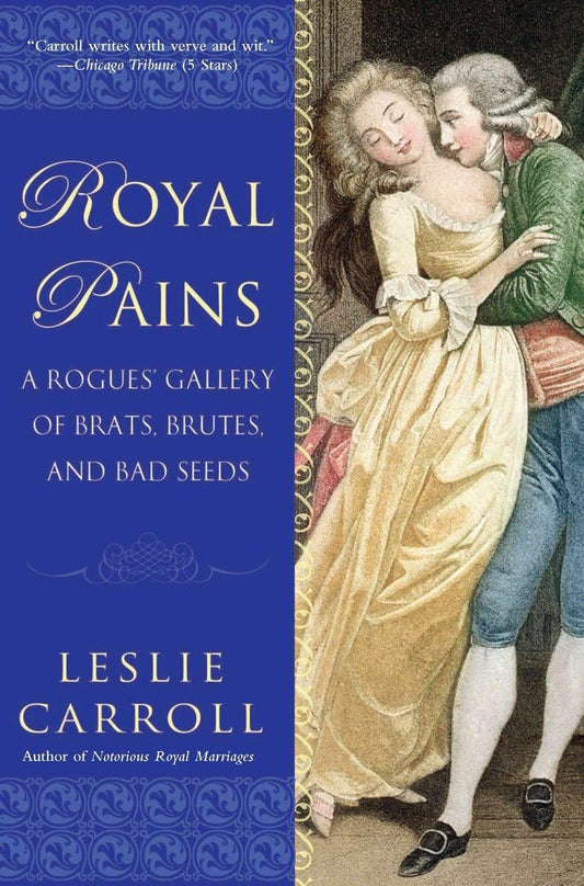 Royal Pains: A Rogues' Gallery of Brats, Brutes, and Bad Seeds [Paperback]