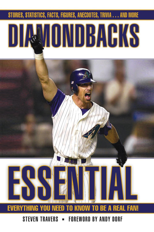 Diamondbacks Essential: Everything You Need to Know to Be a Real Fan! [Hardcover] Travers, Steven and Dorf, Andy