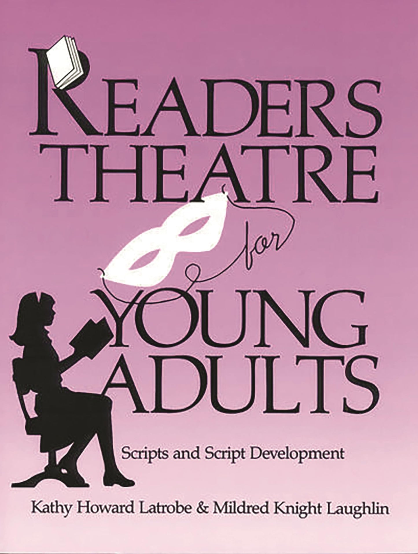 Readers Theatre For Young Adults: Scripts and Script Development [Paperback] Latrobe, Kathy Howard and Laughlin, Mildred Knight