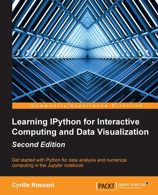 Learning IPython for Interactive Computing and Data Visualization: Started With Python for Data Analysis and Numerical Computing in the Jupyter Notebook [Paperback] Rossant, Cyrille