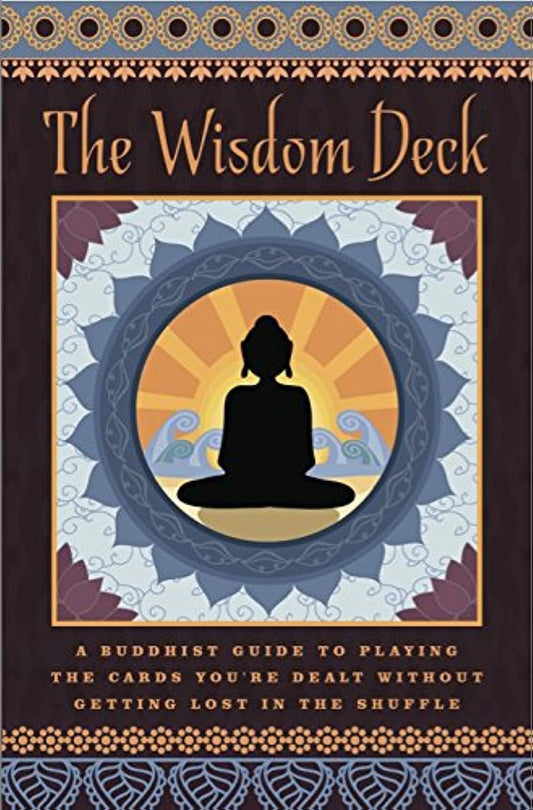 The Wisdom Deck ~ A Buddhist Guide to Playing the Cards You're Dealt Without