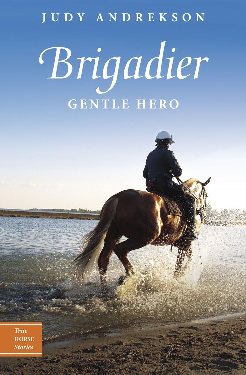 Brigadier: Gentle Hero (True Horse Stories) Andrekson, Judy and Parkins, David