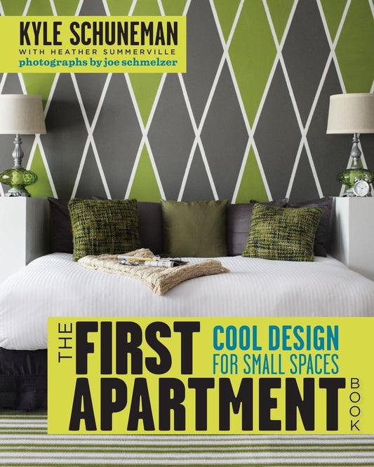 The First Apartment Book: Cool Design for Small Spaces Schuneman, Kyle; Summerville, Heather and Schmelzer, Joe