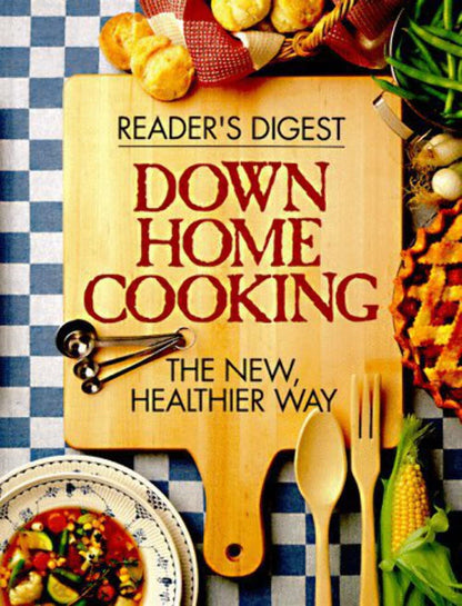 Down Home Cooking: The New Healthier Way Editors of Reader's Digest