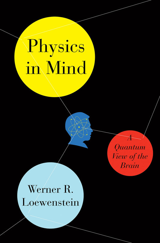 Physics in Mind: A Quantum View of the Brain [Hardcover] Loewenstein, Werner - Like New