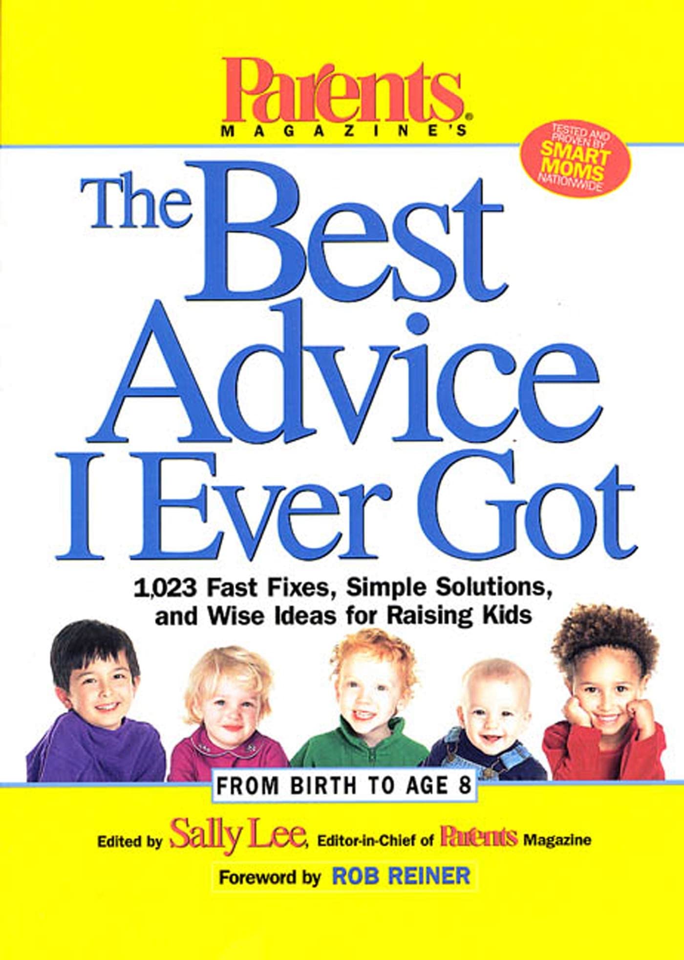 Parents Magazine's The Best Advice I Ever Got: 1,023 Fast Fixes, Simple Solutions, and Wise Ideas for Raising Kids Lee, Sally and Reiner, Rob