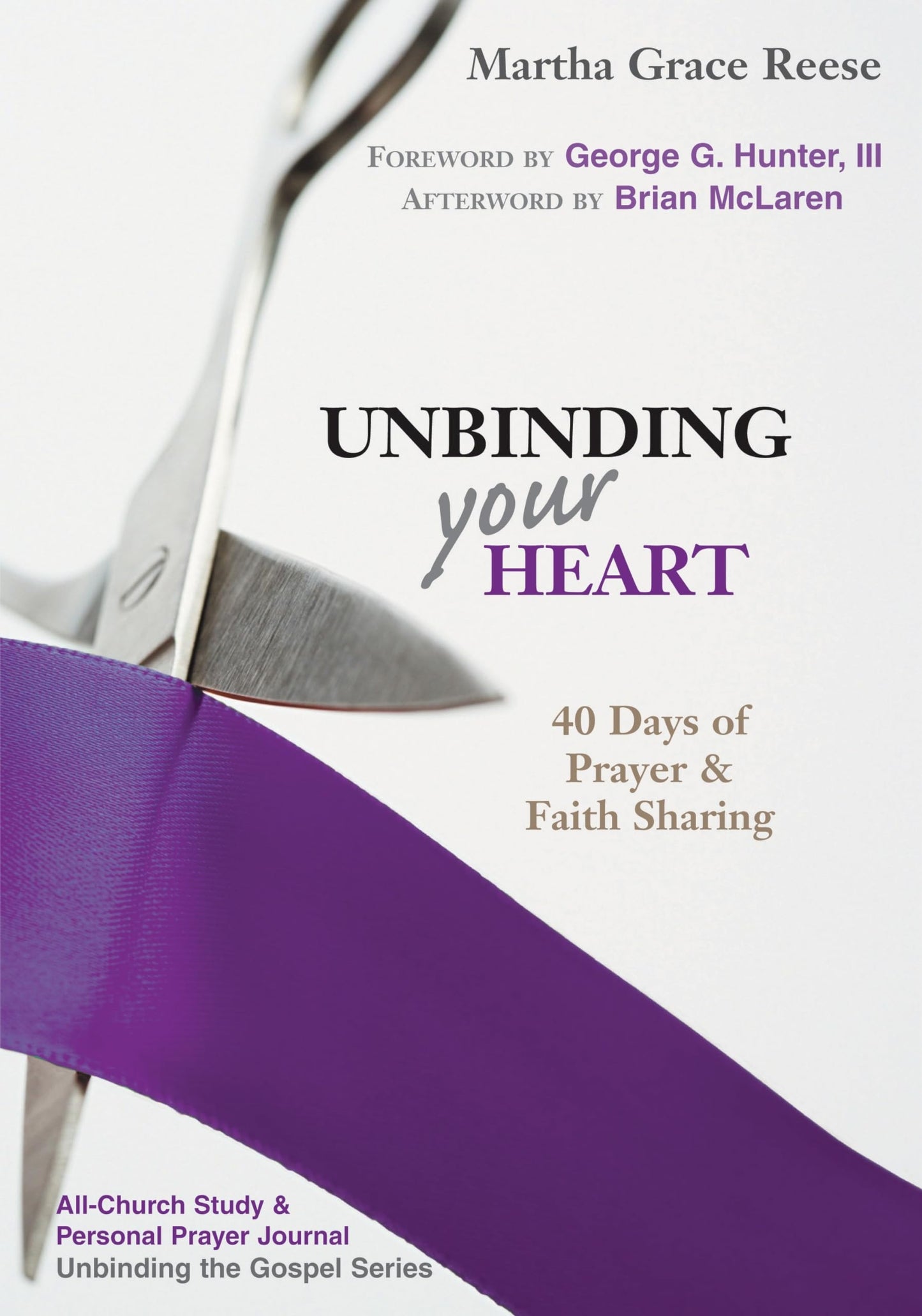 Unbinding Your Heart: 40 Days of Prayer and Faith Sharing (Unbinding the Gospel) [Paperback] Martha Grace Reese; Brian L. McLaren and George G. Hunter III