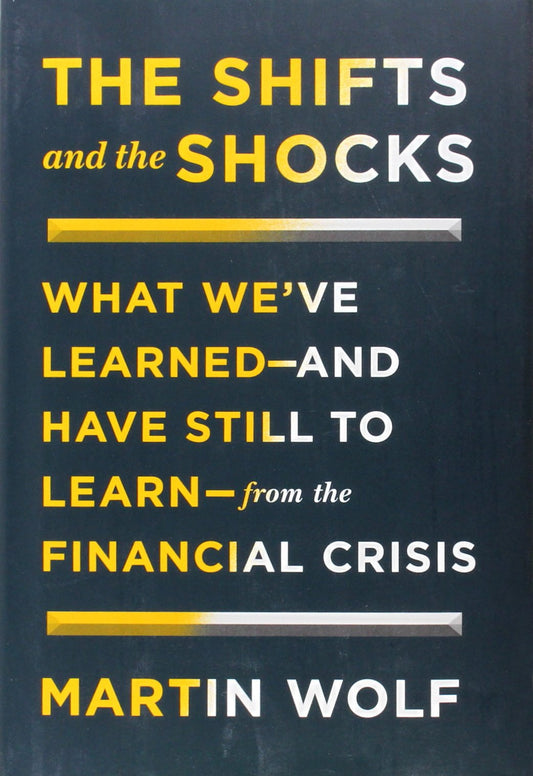 The Shifts and the Shocks: What We've Learned--and Have Still to Learn--from the Financial Crisis [Hardcover] Wolf, Martin - Good