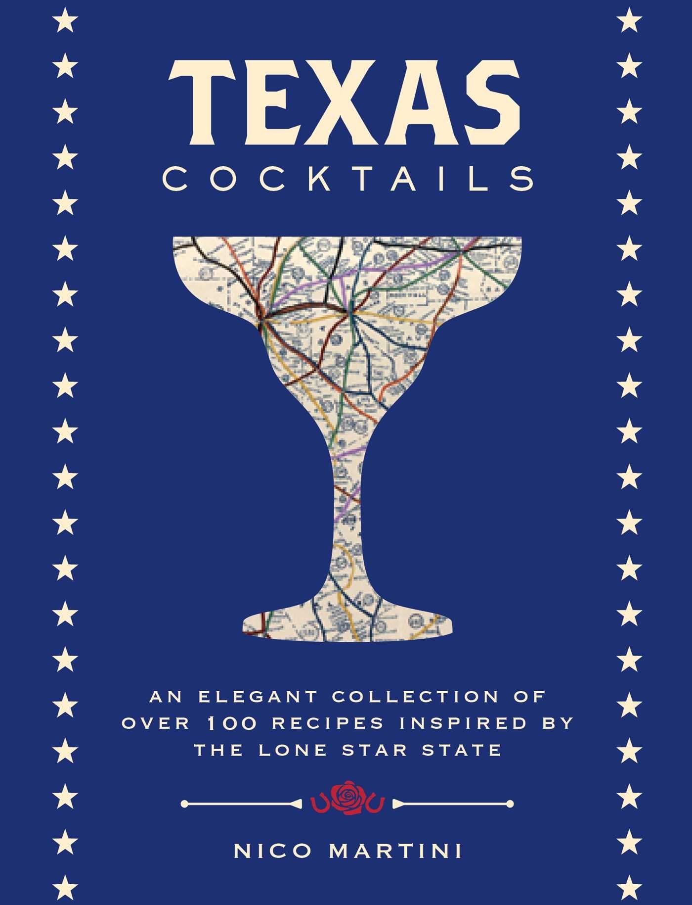 Texas Cocktails: An Elegant Collection of More Than 100 Recipes Inspired by the