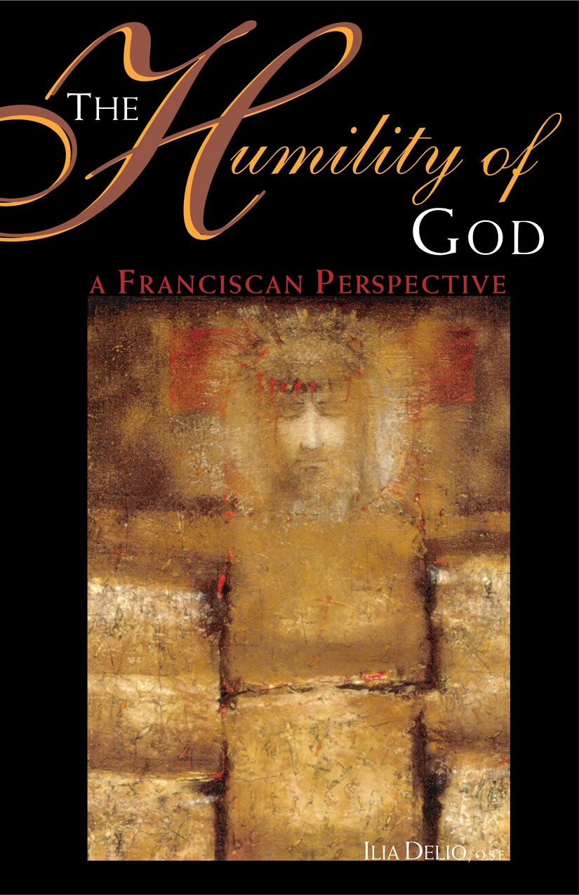 The Humility of God: A Franciscan Perspective Delio O.S.F., Ilia