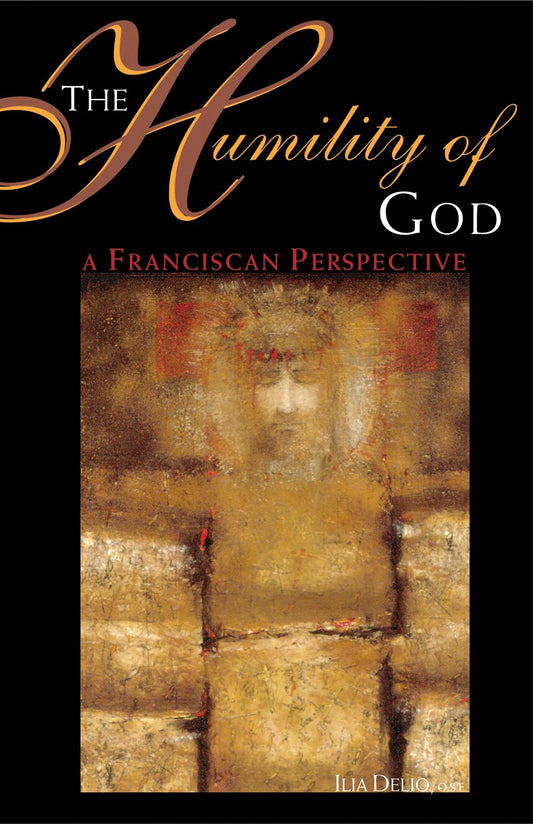 The Humility of God: A Franciscan Perspective Delio O.S.F., Ilia