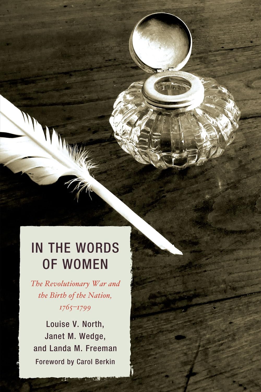 In the Words of Women: The Revolutionary War and the Birth of the Nation, 1765 - 1799 [Paperback] Louise V. North; Janet M. Wedge; Landa M. Freeman and Carol Berkin - Good