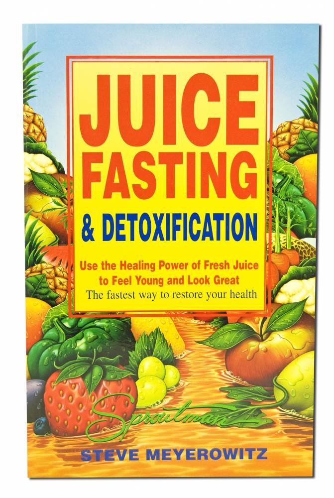 Juice Fasting and Detoxification: Use the Healing Power of Fresh Juice to Feel