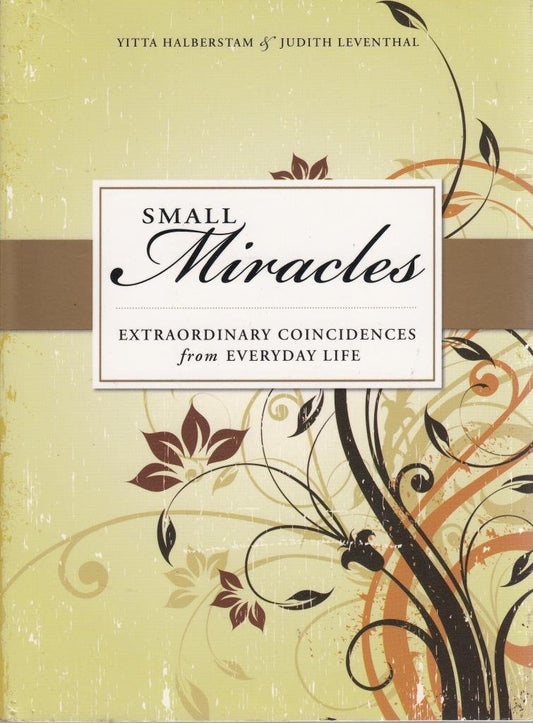 Small Miracles: Extraordinary Coincidences from Everyday Life Halberstam, Yitta and Leventhal, Judith