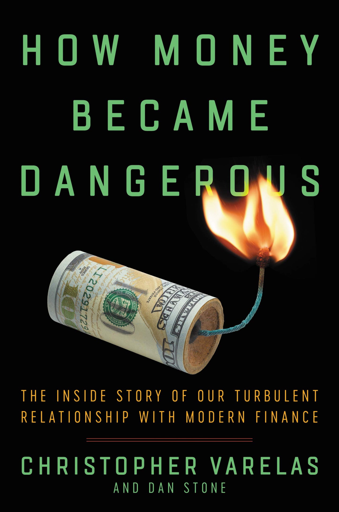 How Money Became Dangerous: The Inside Story of Our Turbulent Relationship with Modern Finance Varelas, Christopher and Stone, Dan