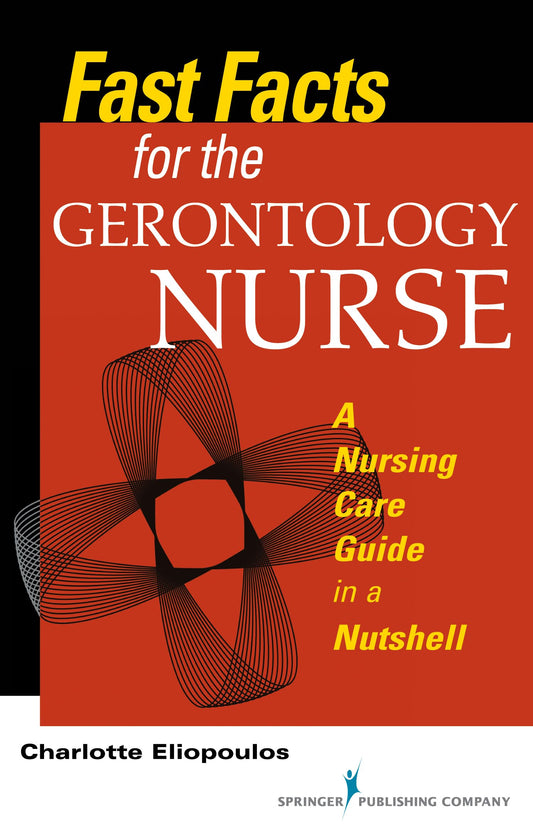 Fast Facts for the Gerontology Nurse: A Nursing Care Guide in a Nutshell [Paperback] Eliopoulos MPH  PhD  RN, Charlotte