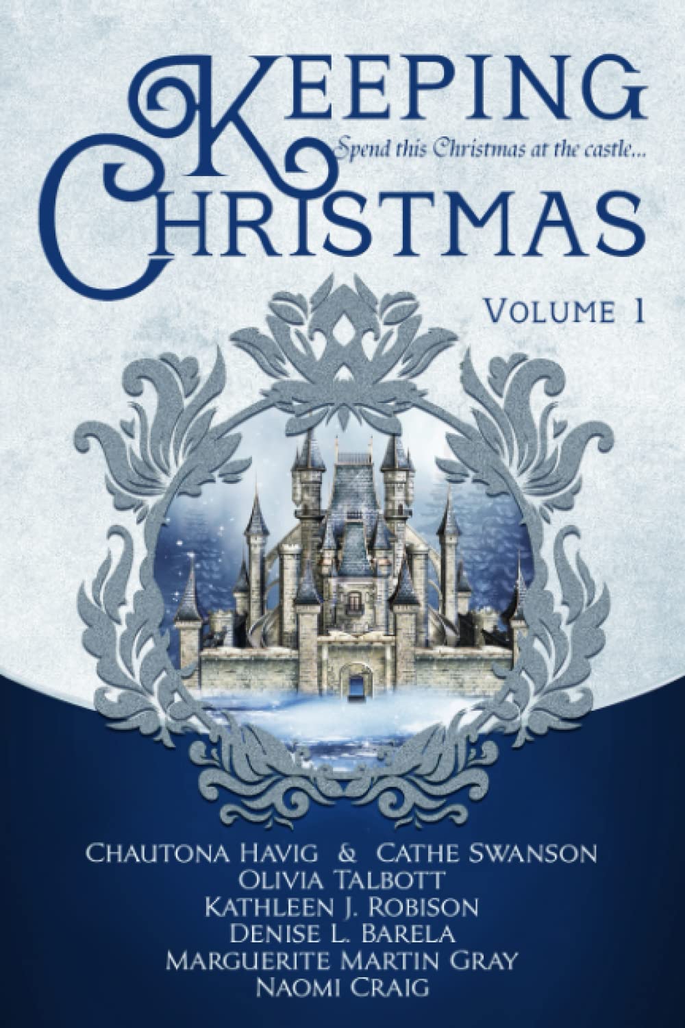 Keeping Christmas: Volume One Havig, Chautona; Swanson, Cathe; Talbott, Olivia; Robison, Kathleen J.; Barela, Denise L.; Martin Gray, Marguerite and Craig, Naomi - Good