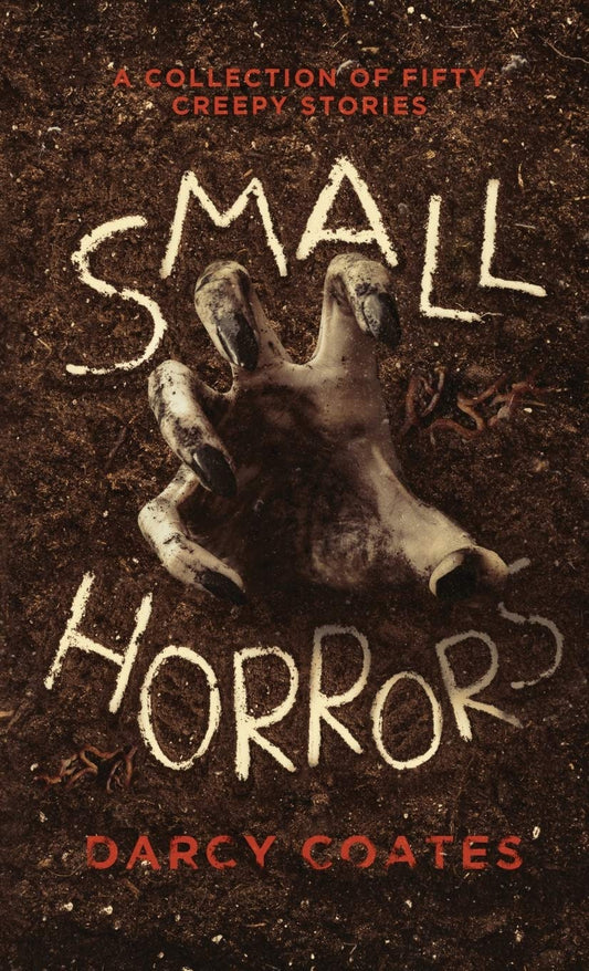 Small Horrors: A Collection of Fifty Creepy Stories Coates, Darcy