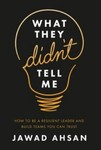 What They Didn't Tell Me : How to Be a Resilient Leader and Build Teams You...