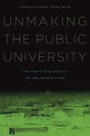 Unmaking the Public University : The Forty-Year Assault on the Middle Class ...