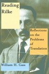 Reading Rilke : Reflections on the Problems of Translation by William Gass...