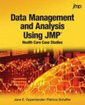 Data Management and Analysis Using JMP: Health Care Case Studies: Health Care Ca