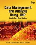 Data Management and Analysis Using JMP: Health Care Case Studies: Health Care Ca