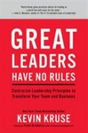 Great Leaders Have No Rules : Contrarian Leadership Principles to Transform ...
