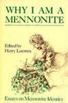 Why I Am a Mennonite : Essays on Mennonite Identity by Harry Loewen (1988, ...