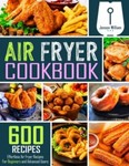 Air Fryer Cookbook : 600 Effortless Air Fryer Recipes for Beginners and ...