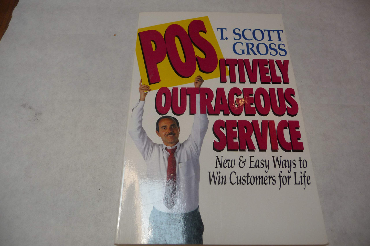 Positively Outrageous Service: New and Easy Ways to Win Customers for Life Gross, T. Scott