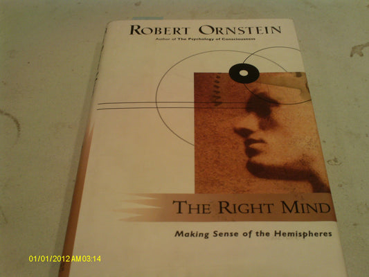 The Right Mind: Making Sense of the Hemispheres Ornstein, Robert