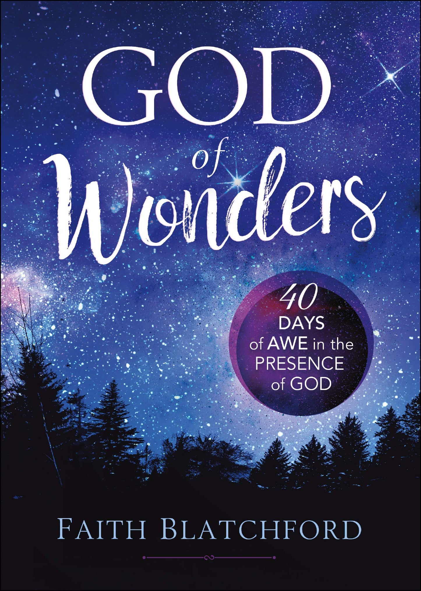 God of Wonders: 40 Days of Awe in the Presence of God [Hardcover] Faith Blatchford