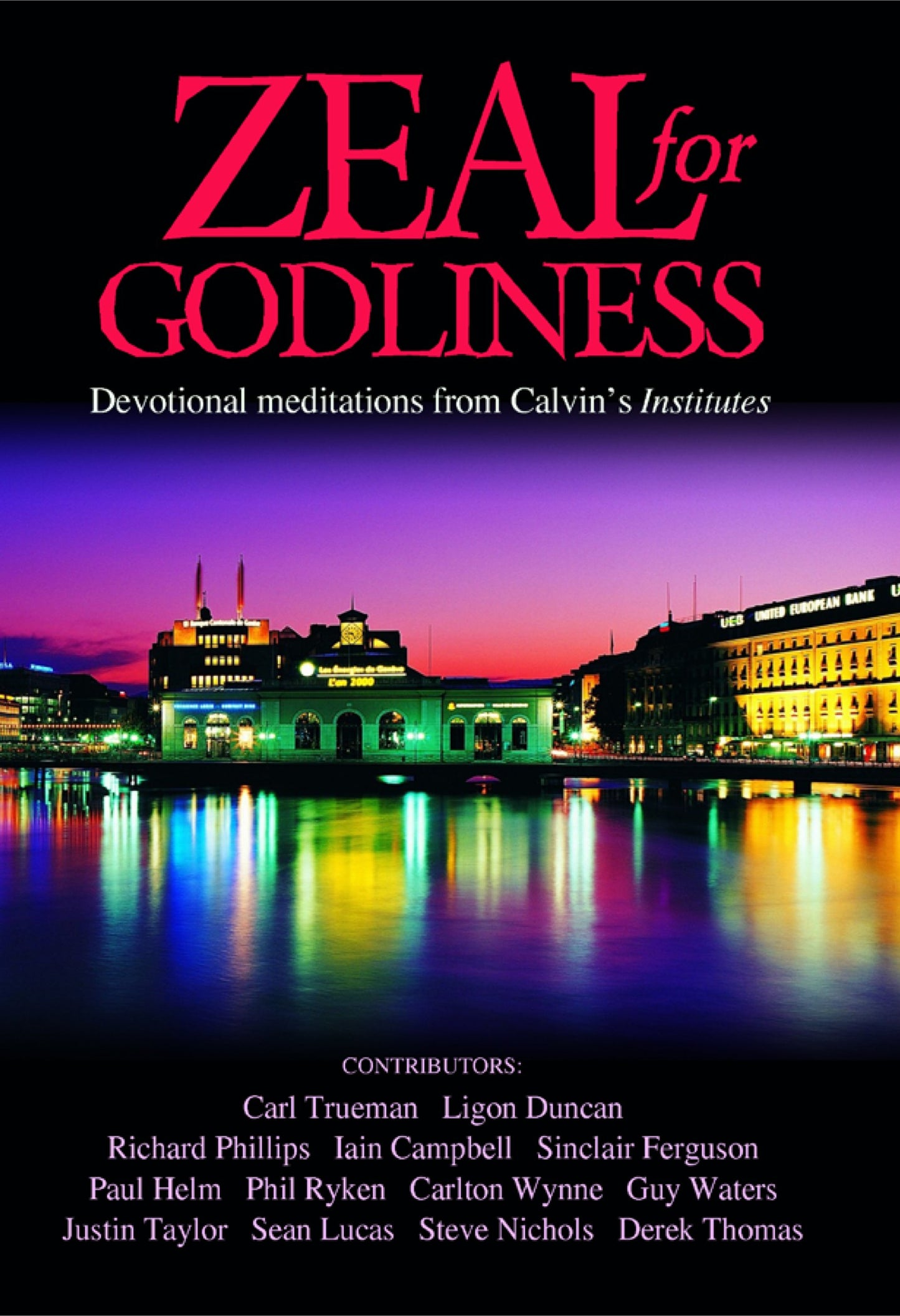 Zeal for Godliness: Devotional Meditations on Calvin's Institutes [Hardcover] Derek W.H. Thomas and R. Carlton Wynne